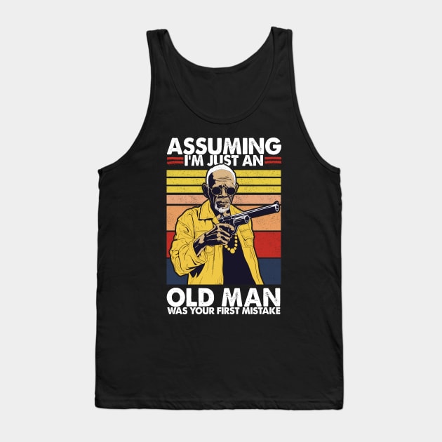 Assuming I'm Just An Old Man Was Your First Mistake Tank Top by DankFutura
